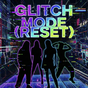 Glitch Mode(Reset)